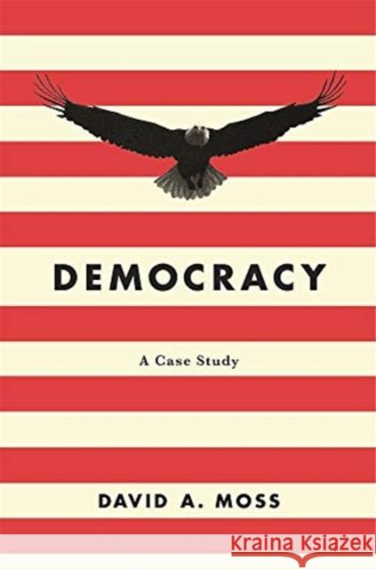 Democracy: A Case Study David a. Moss 9780674237704 Belknap Press: An Imprint of Harvard Universi - książka