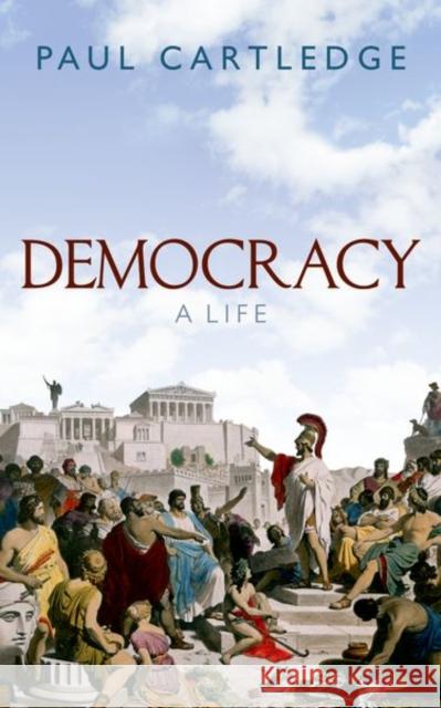 Democracy: A Life Paul (A.G. Leventis Professor of Greek Culture Emeritus, University of Cambridge) Cartledge 9780198815136  - książka