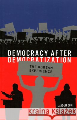 Democracy After Democratization: The Korean Experience Choi, Jang-Jip 9781931368261 Asia-Pacific Research Network - książka