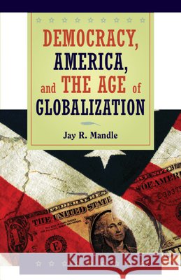 Democracy, America, and the Age of Globalization Jay R. Mandle 9780521713658 CAMBRIDGE UNIVERSITY PRESS - książka