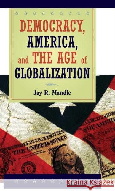 Democracy, America, and the Age of Globalization Jay R. Mandle 9780521885898 CAMBRIDGE UNIVERSITY PRESS - książka