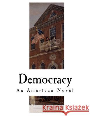 Democracy: An American Novel Henry Adams 9781979576017 Createspace Independent Publishing Platform - książka