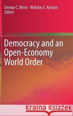 Democracy and an Open-Economy World Order George C. Bitros Nicholas C. Kyriazis 9783319521671 Springer - książka
