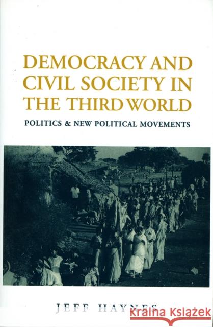 Democracy and Civil Society in the Third World: Interpretation and Critique Haynes, Jeffrey 9780745616476 Polity Press - książka