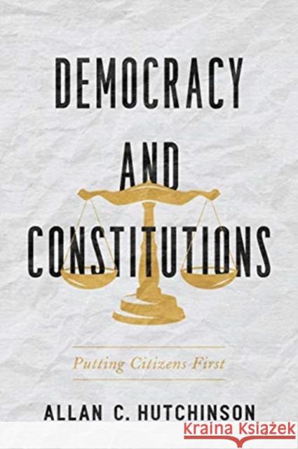 Democracy and Constitutions: Putting Citizens First Hutchinson, Allan C. 9781487507923 University of Toronto Press - książka