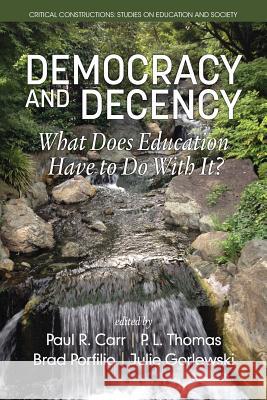 Democracy and Decency: What Does Education Have to Do With It? Carr, Paul R. 9781681233246 Information Age Publishing - książka