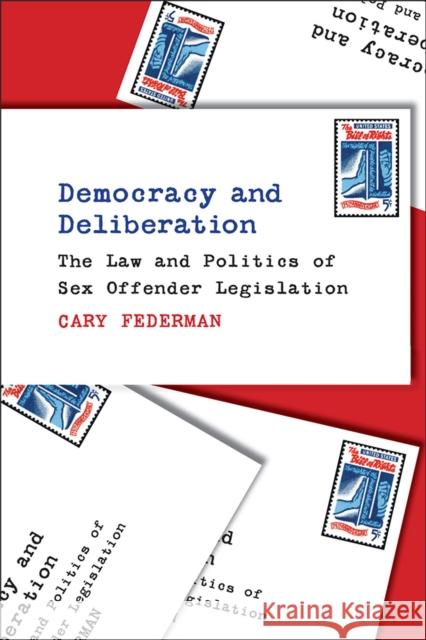 Democracy and Deliberation: The Law and Politics of Sex Offender Legislation Cary Federman 9780472132515 University of Michigan Press - książka