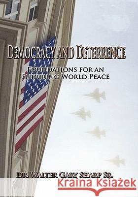 Democracy and Deterrence: Foundations for an Enduring World Peace Walter Gary Sharp 9781907521539 Books Express Publishing - książka