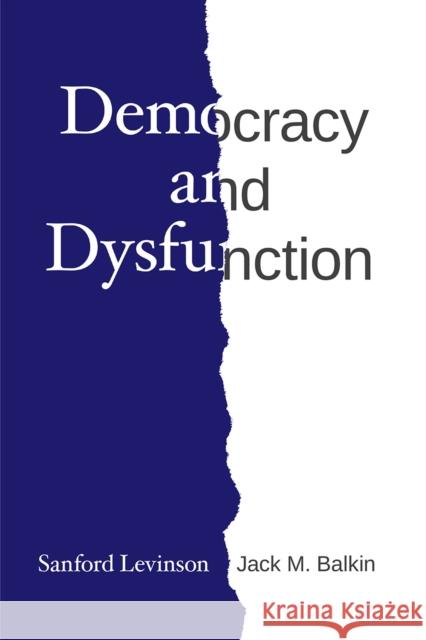 Democracy and Dysfunction Sanford Levinson Jack M. Balkin 9780226612041 University of Chicago Press - książka