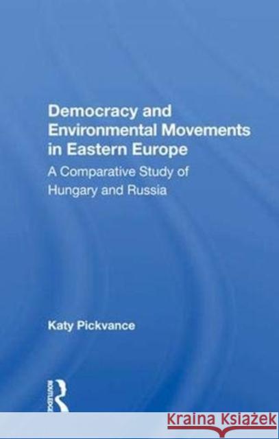 Democracy and Environmental Movements in Eastern Europe: A Comparative Study of Hungary and Russia Pickvance, Katy 9780367010522 Taylor and Francis - książka