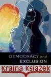 Democracy and Exclusion Patti Tamara (Professor of Public and International Affairs, Professor of Public and International Affairs, University o 9780197585818 Oxford University Press Inc