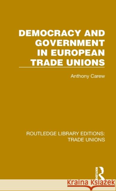 Democracy and Government in European Trade Unions Anthony Carew 9781032389844 Taylor & Francis Ltd - książka