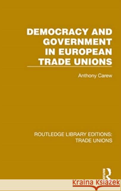 Democracy and Government in European Trade Unions Anthony Carew 9781032389905 Routledge - książka