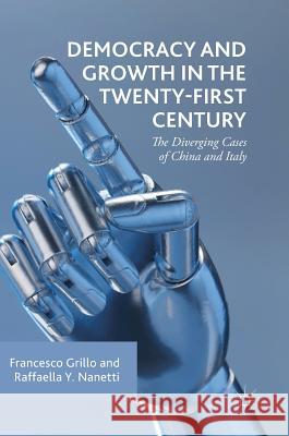 Democracy and Growth in the Twenty-First Century: The Diverging Cases of China and Italy Grillo, Francesco 9783030020132 Palgrave Macmillan - książka