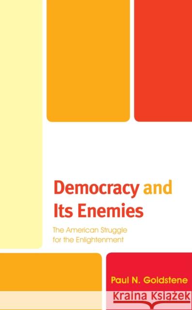 Democracy and Its Enemies: The American Struggle for the Enlightenment Paul N. Goldstene 9781498581745 Lexington Books - książka