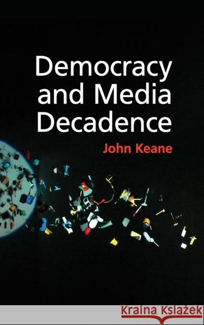 Democracy and Media Decadence John Keane   9781107041776 Cambridge University Press - książka