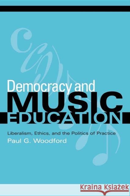 Democracy and Music Education: Liberalism, Ethics, and the Politics of Practice Woodford, Paul G. 9780253217394 Indiana University Press - książka