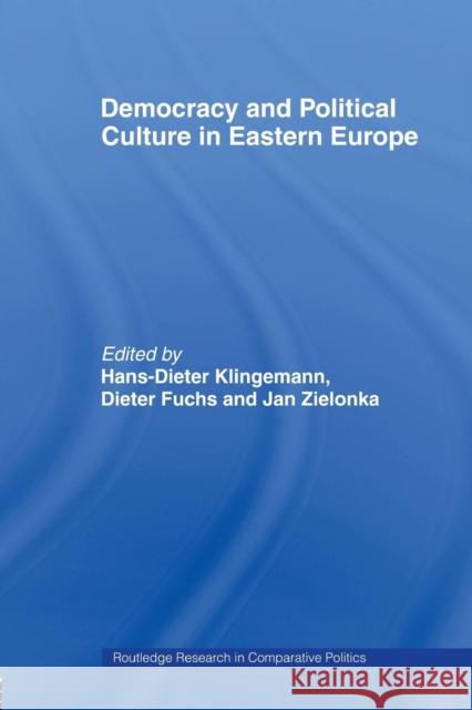 Democracy and Political Culture in Eastern Europe Hans-Dieter Klingemann Dieter Fuchs Jan Zielonka 9780415479622 Taylor & Francis - książka