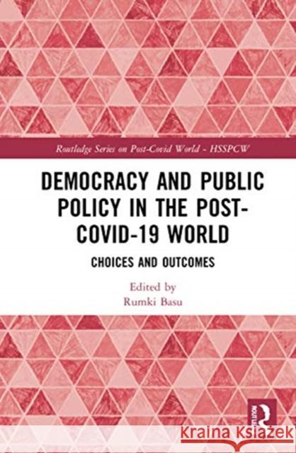 Democracy and Public Policy in the Post-Covid-19 World: Choices and Outcomes Basu, Rumki 9780367679781 Routledge Chapman & Hall - książka