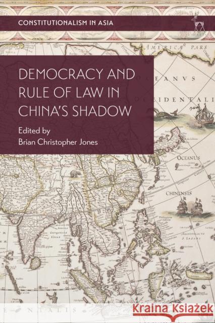 Democracy and Rule of Law in China's Shadow Jones, Brian Christopher 9781509933969 BLOOMSBURY ACADEMIC - książka