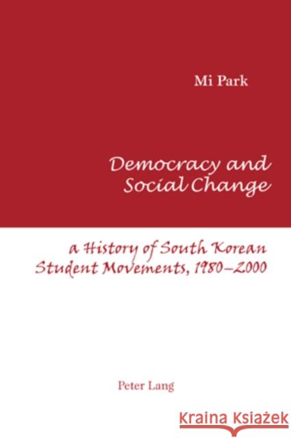 Democracy and Social Change: A History of South Korean Student Movements, 1980-2000 Park, Mi 9783039110667 Verlag Peter Lang - książka