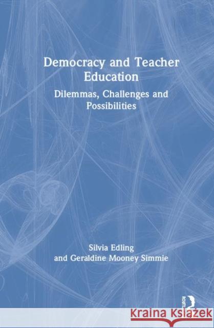Democracy and Teacher Education: Dilemmas, Challenges and Possibilities Silvia Edling Geraldine Moone 9781138593244 Routledge - książka
