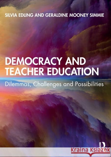 Democracy and Teacher Education: Dilemmas, Challenges and Possibilities Silvia Edling Geraldine Moone 9781138593251 Routledge - książka