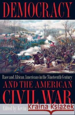 Democracy and the American Civil War: Race and African Americans in the Nineteenth Century Kevin Adams 9781606352694 Kent State University Press - książka