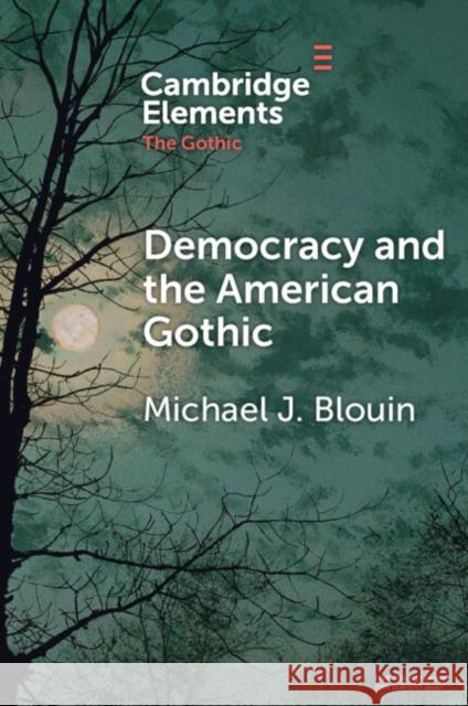 Democracy and the American Gothic Michael J. Blouin 9781009279970 Cambridge University Press - książka