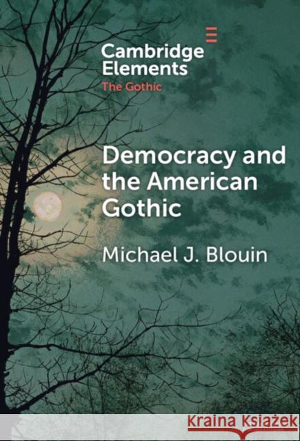 Democracy and the American Gothic Michael J. Blouin 9781009539111 Cambridge University Press - książka