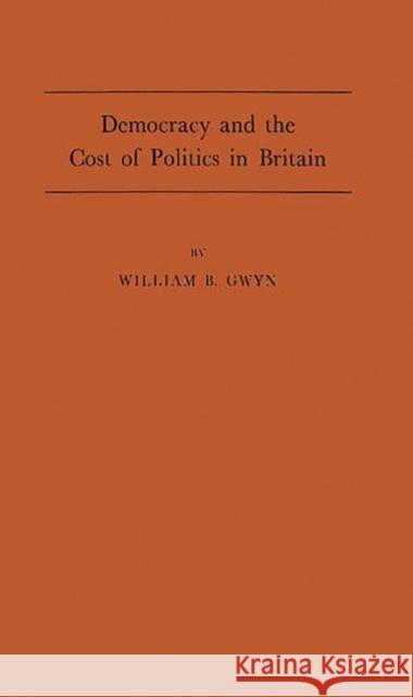 Democracy and the Cost of Politics in Britain William B. Gwyn 9780313222573 Greenwood Press - książka