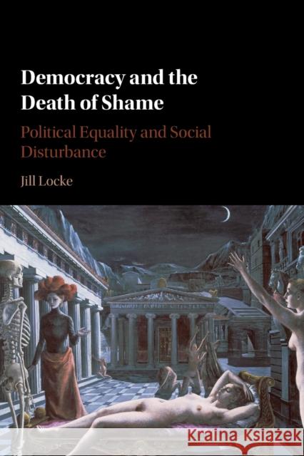 Democracy and the Death of Shame Jill Locke 9781107635906 Cambridge University Press (ML) - książka