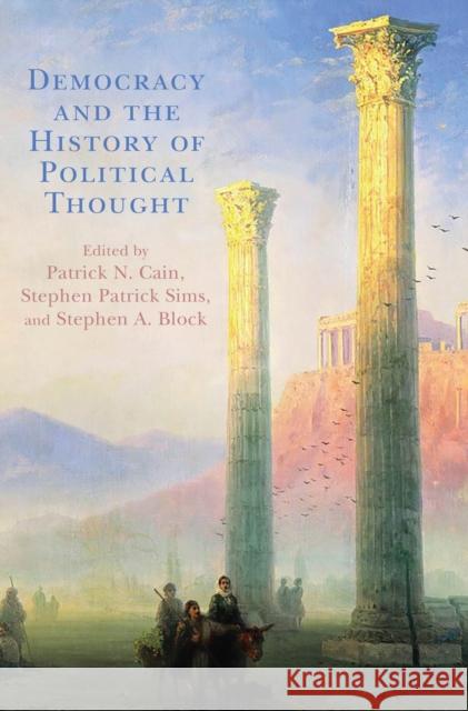 Democracy and the History of Political Thought Patrick N. Cain Stephen Patrick Sims Stephen A. Block 9781793621597 Lexington Books - książka