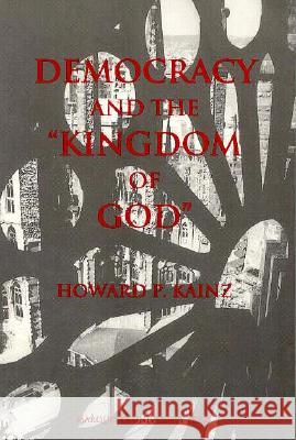 Democracy and the Kingdom of God Howard P. Kainz 9780874626100 Fordham University Press - książka