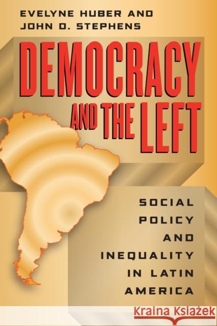 Democracy and the Left: Social Policy and Inequality in Latin America Huber, Evelyne 9780226356532 University of Chicago Press - książka