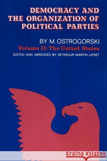 Democracy and the Organization of Political Parties : Volume 2 M. Ostrogorski Moisei Ostrogorski Seymour Lipset 9780878558780 Transaction Publishers - książka