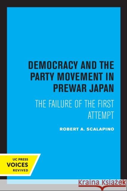 Democracy and the Party Movement in Prewar Japan: The Failure of the First Attempt Robert a. Scalapino 9780520318045 University of California Press - książka