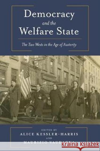 Democracy and the Welfare State: The Two Wests in the Age of Austerity Kessler-Harris, Alice 9780231180351 Columbia University Press - książka