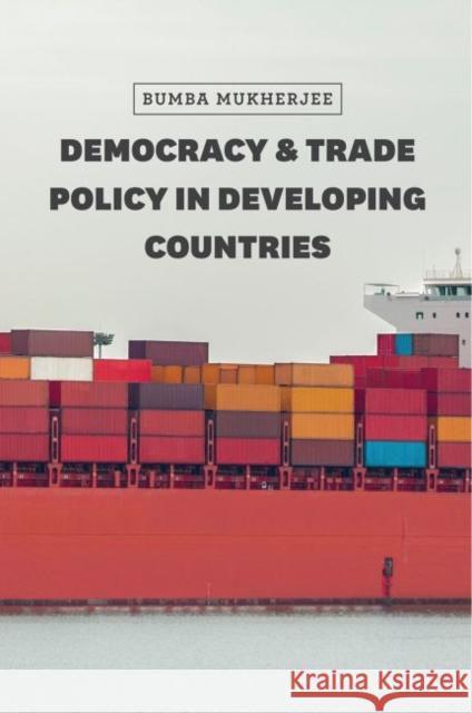 Democracy and Trade Policy in Developing Countries Bumba Mukherjee 9780226358819 University of Chicago Press - książka