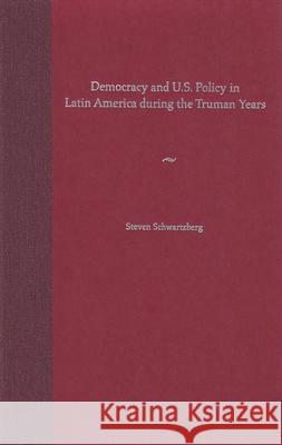 Democracy and U.S. Policy in Latin America during the Truman Years Steven Schwartzberg 9780813026640 University Press of Florida - książka