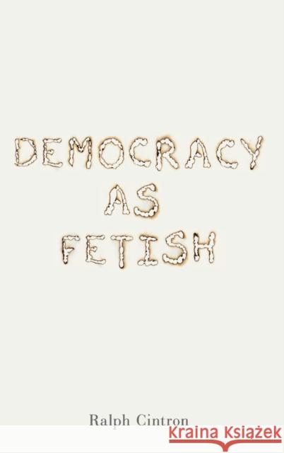 Democracy as Fetish Ralph Cintron 9780271084855 Penn State University Press - książka