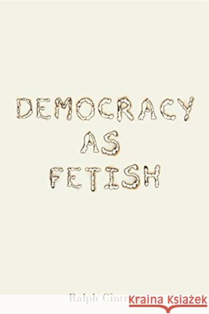 Democracy as Fetish Ralph Cintron 9780271084862 Penn State University Press - książka