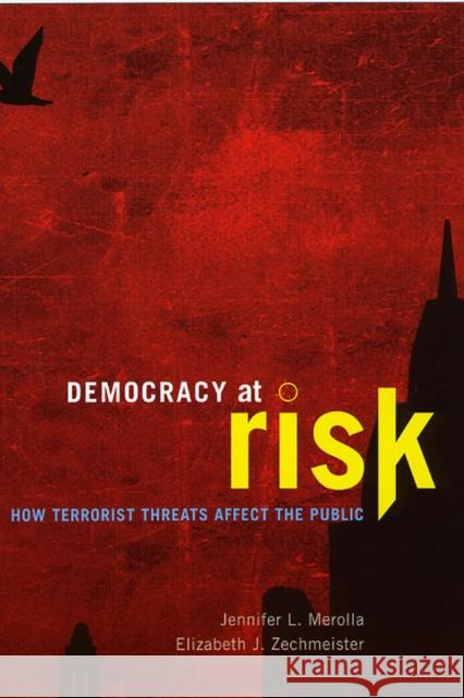 Democracy at Risk: How Terrorist Threats Affect the Public Merolla, Jennifer L. 9780226520551 University of Chicago Press - książka