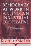 Democracy at Work in an Indian Industrial Cooperative T. M. Thoma 9780801433849 ILR Press