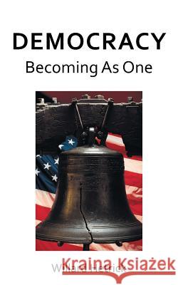 Democracy Becoming As One Hetrick, Willard 9781512742077 WestBow Press - książka