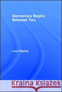 Democracy Begins Between Two Luce Irigaray 9780415918176 Routledge - książka