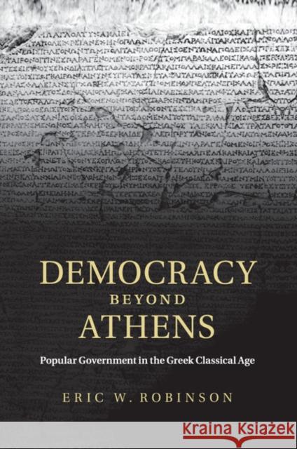 Democracy Beyond Athens: Popular Government in the Greek Classical Age Robinson, Eric W. 9781107694828 CAMBRIDGE UNIVERSITY PRESS - książka