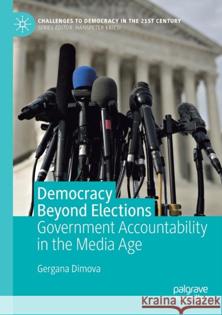 Democracy Beyond Elections: Government Accountability in the Media Age Dimova, Gergana 9783030252960 Springer Nature Switzerland AG - książka