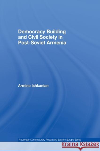 Democracy Building and Civil Society in Post-Soviet Armenia Armine Ishkanian   9780415541176 Routledge - książka