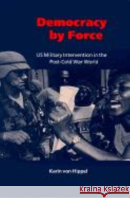 Democracy by Force: Us Military Intervention in the Post-Cold War World Hippel, Karin Von 9780521659550 Cambridge University Press - książka